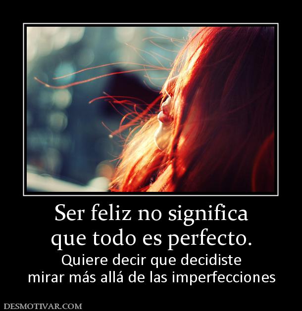 20979_ser_feliz_no_significa_que_todo_es_perfecto.jpg