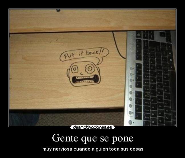 gentequeseponemuynerviosacuandolosdemaslestocanalgosuyo.jpg