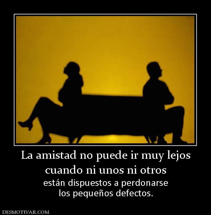 22128_la_amistad_no_puede_ir_muy_lejos_cuando_ni_unos_ni_otros.jpg